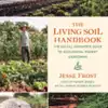 The Living Soil Handbook - The No-Till Grower's Guide to Ecological Market Gardening
