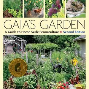 Gaia's Garden - A Guide to Home-Scale Permaculture, 2nd Edition